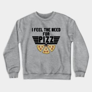 Pizza Lover - Feel The Need For Pizz Crewneck Sweatshirt